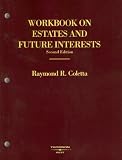 Workbook on Estates and Future Interests (American Casebook Series)