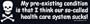 My pre-existing condition is that I think our so-called health care system sucks! -Magnetic Bumper Sticker