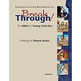 Student Activity Workbook for Breakthrough! The Bible for Young Catholics: Getting to Know Jesusby Christine Schmertz...