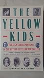 The Yellow Kids: Foreign Correspondents in the Heyday of Yellow Journalism (0060920157) by Milton, Joyce
