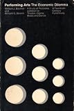 Performing arts - the economic dilemma : a study of problems common to theater, opera, music and dance