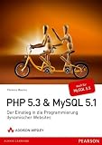 PHP 5.3 + MySQL 5.1: Der Einstieg in die Programmierung dynamischer Websites