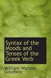 Syntax of the Moods and Tenses of the Greek Verb
