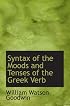 Syntax of the Moods and Tenses of the Greek Verb