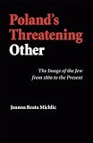 Polands Threatening Other: The Image of the Jew from 1880 to the Present