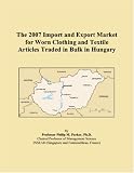 The 2007 Import and Export Market for Worn Clothing and Textile Articles Traded in Bulk in Hungary