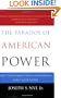 The Paradox of American Power: Why the World's Only Superpower Can't Go It Alone