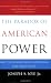 The Paradox of American Power: Why the World's Only Superpower Can't Go It Alone