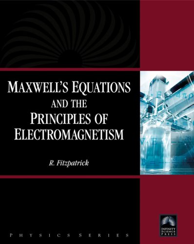 Maxwell's Equations and the Principles of Electromagnetism (Physics) (Physics (Infinity Science Press))