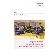 Cahiers balkaniques, N� 33 : Turquie, Gr�ce : un pass� commun, de nouvelles perspectives