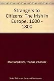 Strangers to citizens : the Irish in Europe, 1600-1800