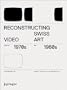 Reconstructing Swiss Video Art from the 1970s & 1980s