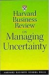 Harvard Business Review on Managing Uncertainty (Harvard Business Review Paperback Series)