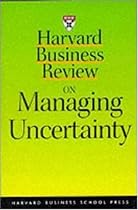 Harvard Business Review on Managing Uncertainty ("Harvard Business Review" Paperback)