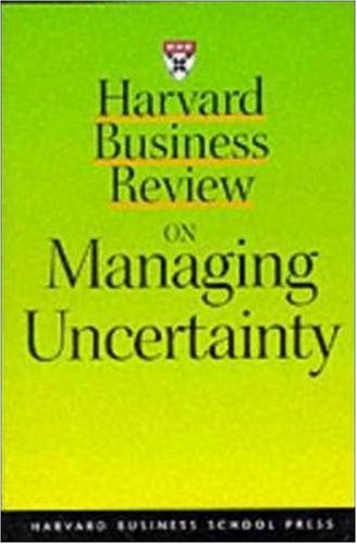 Harvard Business Review on Managing Uncertainty (Harvard Business Review Paperback Series)