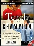 Teach Like a Champion: 49 Techniques that Put Students on the Path to College by Doug Lemov