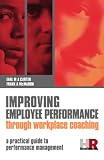Improving Employee Performance Through Workplace Coaching: A Practical Guide to Performance Management