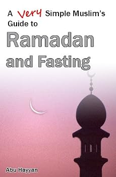 a very simple muslim's guide to ramadan and fasting - abu hayyan a very simple muslim's guide to ramadan and fasting - abu hayyan