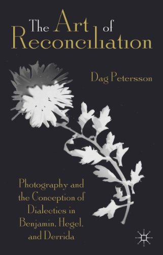 The Art of Reconciliation: Photography and the Conception of Dialectics in Benjamin, Hegel, and Derrida