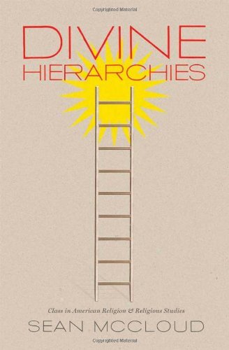 Divine Hierarchies: Class in American Religion and Religious Studies