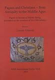 Pagans and Christians : from Antiquity to the Middle Ages : papers in honour of Martin Henig, presented on the occasion of his 65th birthday