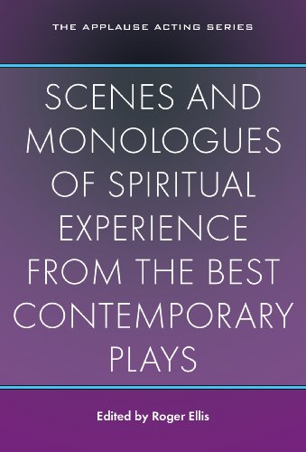 Scenes and Monologues of Spiritual Experience from the Best Contemporary Plays (Applause Acting Series)