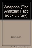 The amazing fact book of weapons