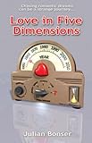 Love in five dimensions : chasing romantic dreams can be a strange journey