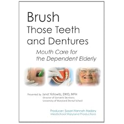Brush Those Teeth and Dentures: Mouth Care for the Dependent Elderly
