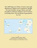 The 2009 Report on Motor Graders and Light Maintainers, Rollers and Compactors, Rough-Terrain Forklifts, Scraper Bowls, and Self-Propelled Continuous Ditchers ... Parts: World Market Segmentation by City