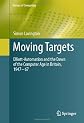 Moving Targets: Elliott-Automation and the Dawn of the Computer Age in Britain, 1947  67 (History of Computing)