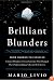 Brilliant Blunders: From Darwin to Einstein - Colossal Mistakes by Great Scientists That Changed Our Understanding of Life and the Universe