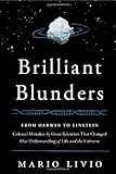 Brilliant Blunders: From Darwin to Einstein - Colossal Mistakes by Great Scientists That Changed Our Understanding of Life and the Universe