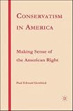 Conservatism in America: Making Sense of the American Right