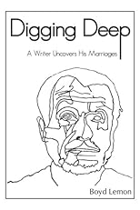 Digging Deep: A Writer Uncovers His Marriages