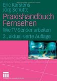 Praxishandbuch Fernsehen: Wie TV-Sender arbeiten