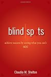 Blind Spots: Achieve Success by Seeing What You Can't See