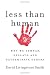 Less Than Human: Why We Demean, Enslave and Exterminate Others Image of Less Than Human: Why We Demean, Enslave and Exterminate Others