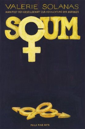 S.C.U.M. Manifest der Gesellschaft zur Abschaffung der Männer: Manifest der Gesellschaft zur Vernichtung der Männer