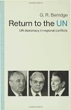 Return to the U.N. : UN diplomacy in regional conflicts