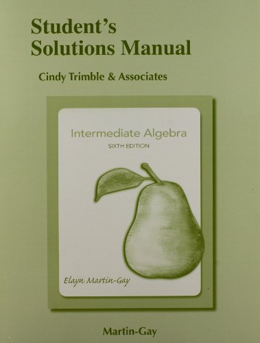 Student Solutions Manual for Intermediate Algebra, by Elayn El Martin-Gay