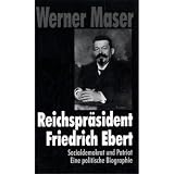 Produkt-Bild: Reichspr&auml;sident Friedrich Ebert: Sozialdemokrat und Patriot. Eine politische Biographie