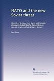NATO and the new Soviet threat: Report of Senator Sam Nunn and Senator Dewey F. Bartlett to the Committee on Armed Services, United States Senate