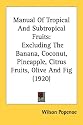 Manual Of Tropical And Subtropical Fruits: Excluding The Banana, Coconut, Pineapple, Citrus Fruits, Olive And Fig (1920)