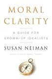 Moral Clarity: A Guide for Grown-Up Idealists
