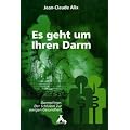 Alix, J: Es geht um Ihren Darm: Darmpflege: Der Schl�ssel zur ewigen Gesundheit