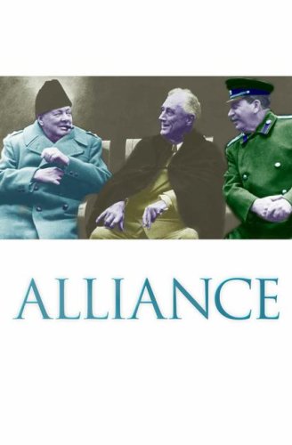 Alliance: The Inside Story of How Roosevelt, Stalin and Churchill Won One War and Began Another