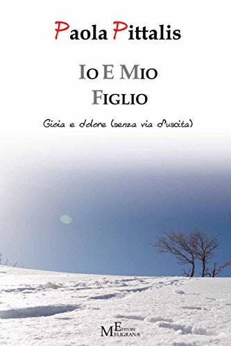 Io e mio figlio: Gioia e dolore (senza via d'uscita) (Italian Edition)