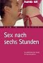 Sex nach sechs Stunden. So verf�hren Sie Frauen im Handumdrehen