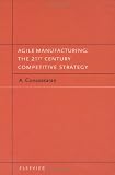 Agile Manufacturing: The 21st Century Competitive Strategy